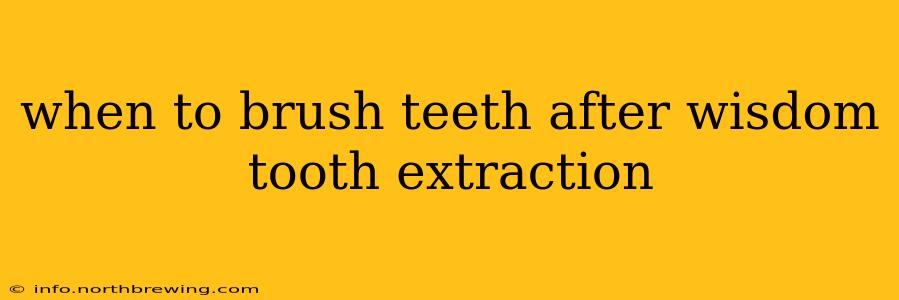 when to brush teeth after wisdom tooth extraction