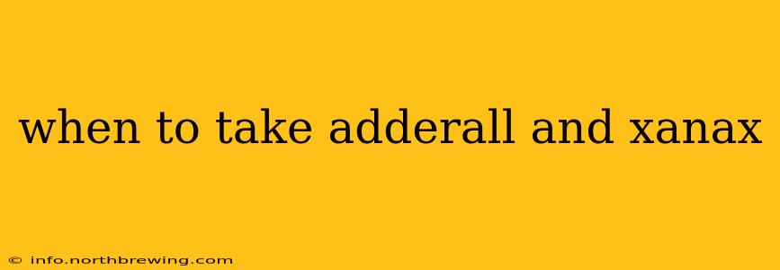 when to take adderall and xanax