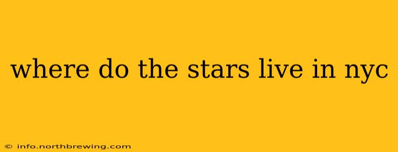 where do the stars live in nyc
