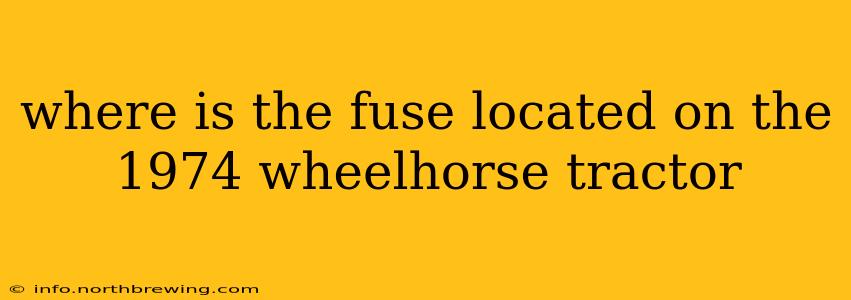 where is the fuse located on the 1974 wheelhorse tractor