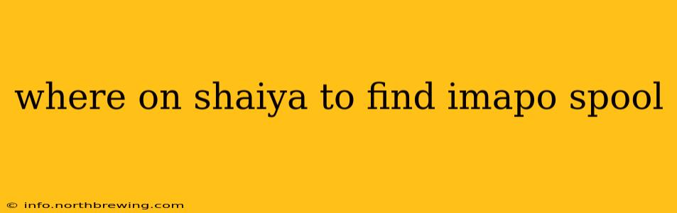 where on shaiya to find imapo spool