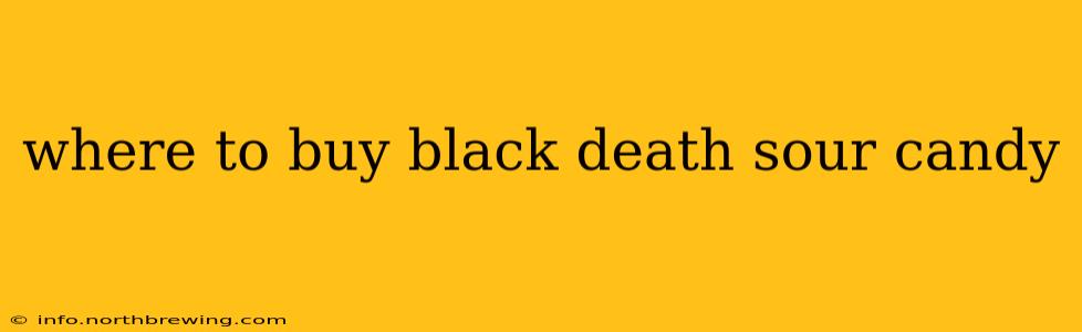 where to buy black death sour candy