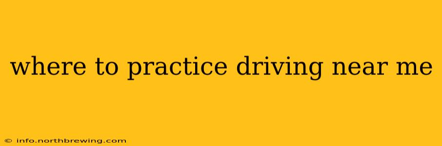 where to practice driving near me