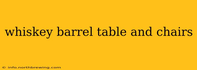 whiskey barrel table and chairs