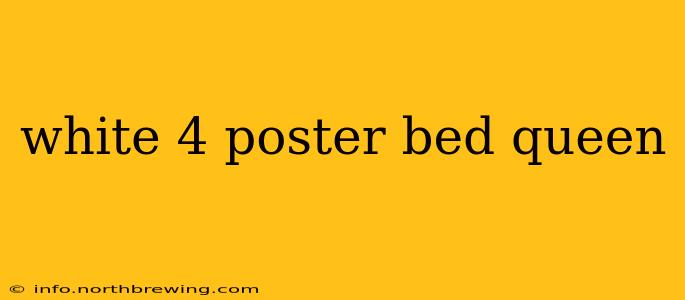 white 4 poster bed queen