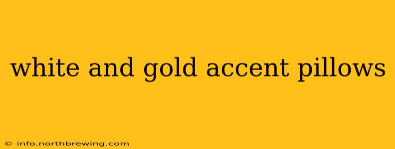 white and gold accent pillows