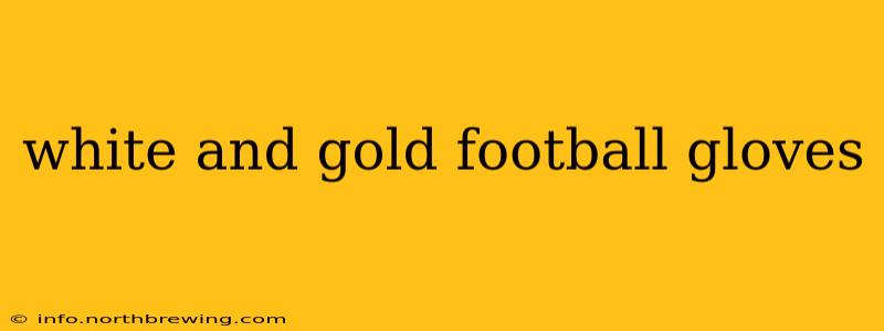 white and gold football gloves