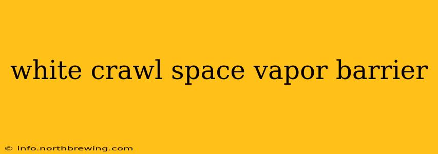 white crawl space vapor barrier