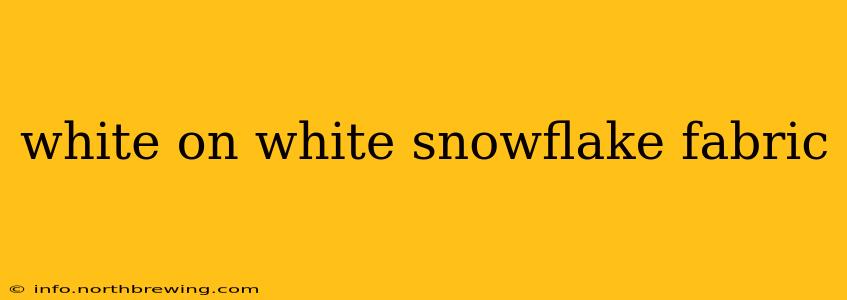 white on white snowflake fabric