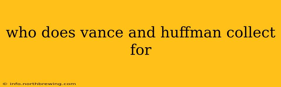who does vance and huffman collect for