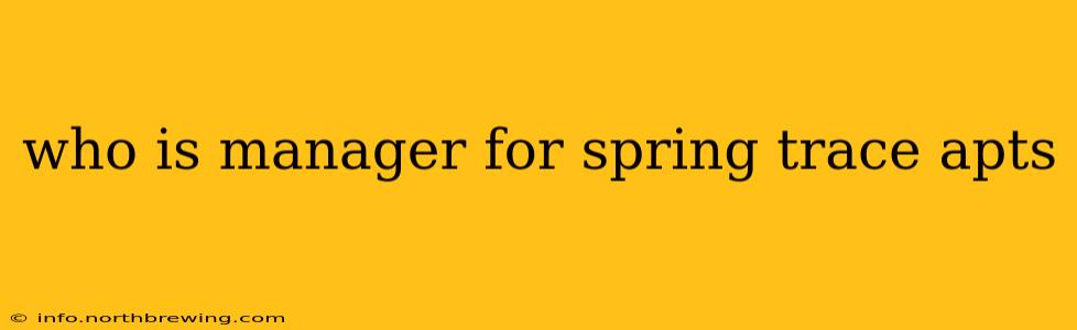 who is manager for spring trace apts