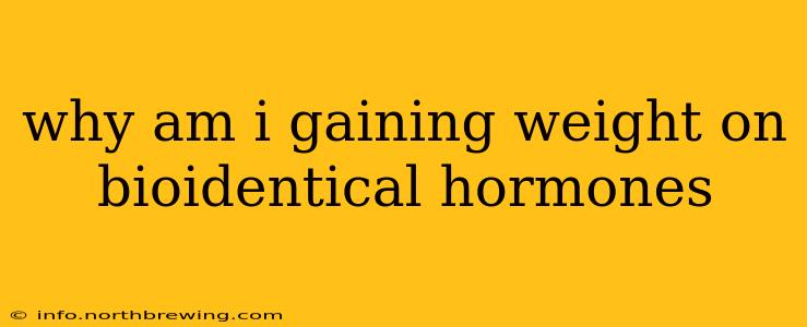 why am i gaining weight on bioidentical hormones