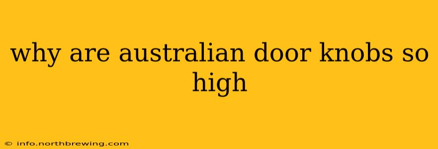 why are australian door knobs so high