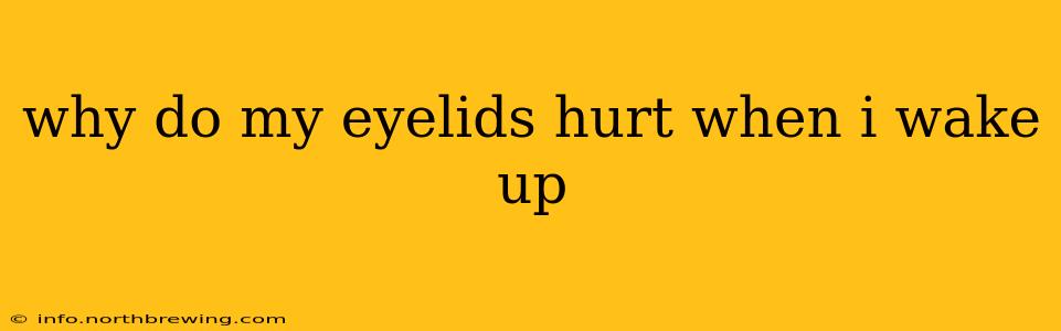 why do my eyelids hurt when i wake up