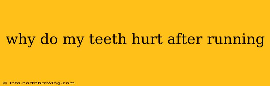 why do my teeth hurt after running
