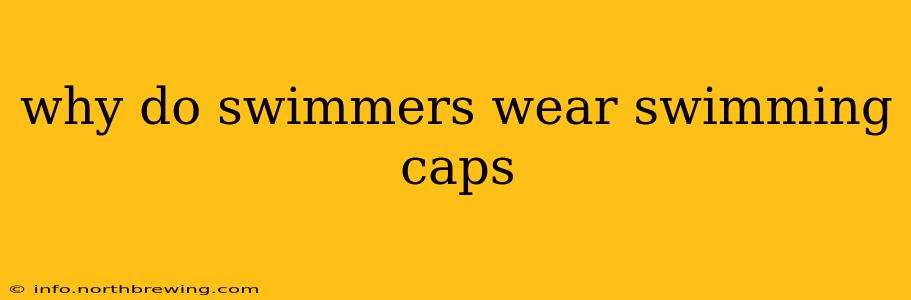 why do swimmers wear swimming caps