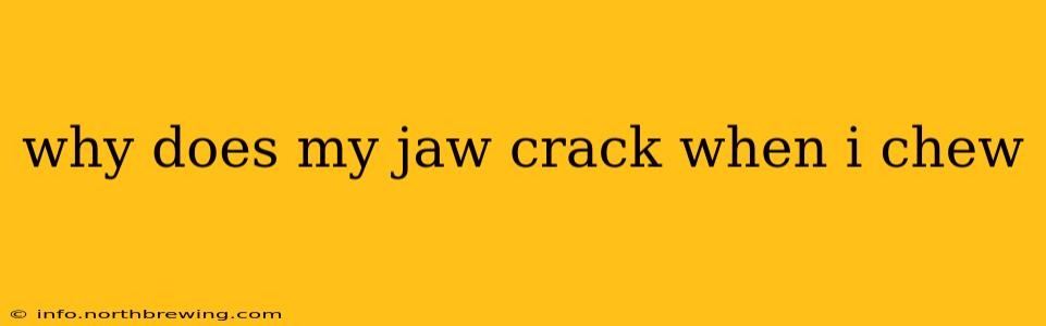 why does my jaw crack when i chew
