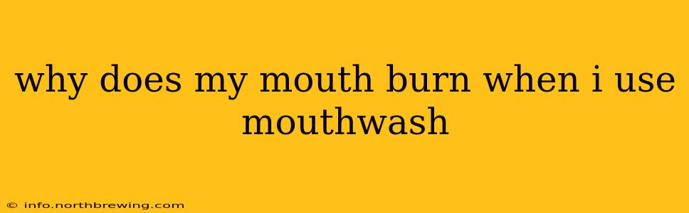 why does my mouth burn when i use mouthwash