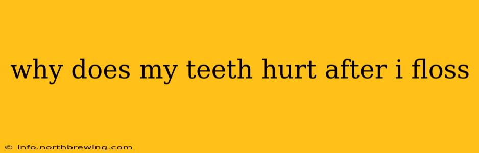 why does my teeth hurt after i floss