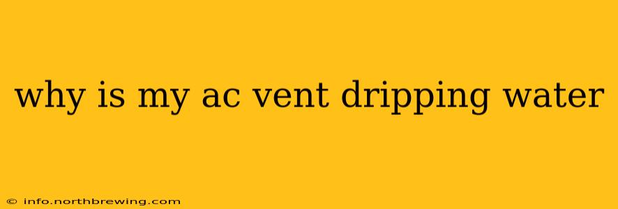 why is my ac vent dripping water