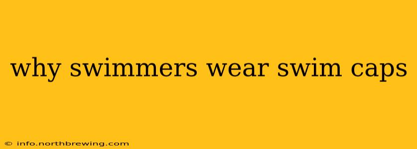 why swimmers wear swim caps