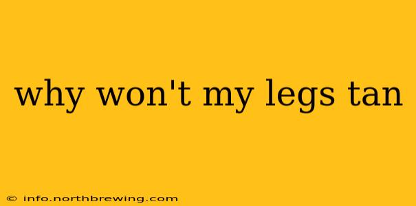 why won't my legs tan