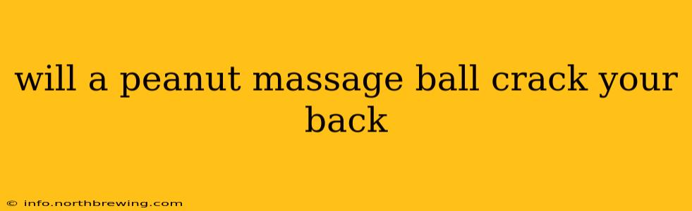 will a peanut massage ball crack your back