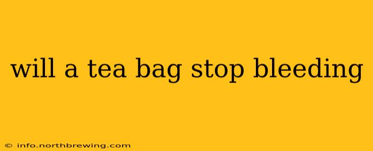will a tea bag stop bleeding