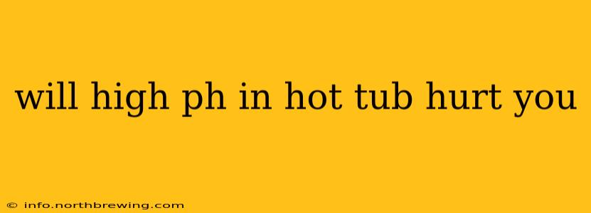will high ph in hot tub hurt you