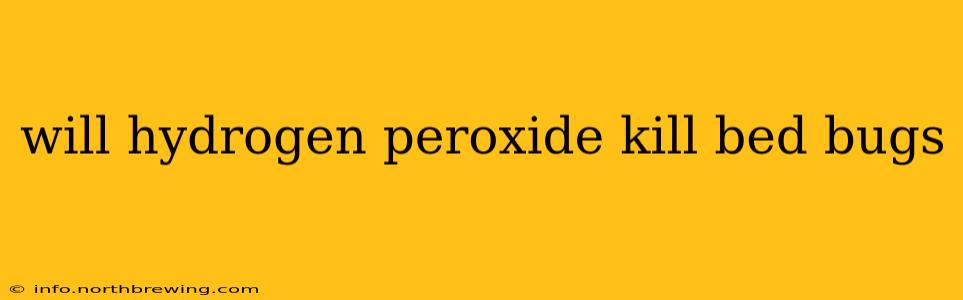 will hydrogen peroxide kill bed bugs
