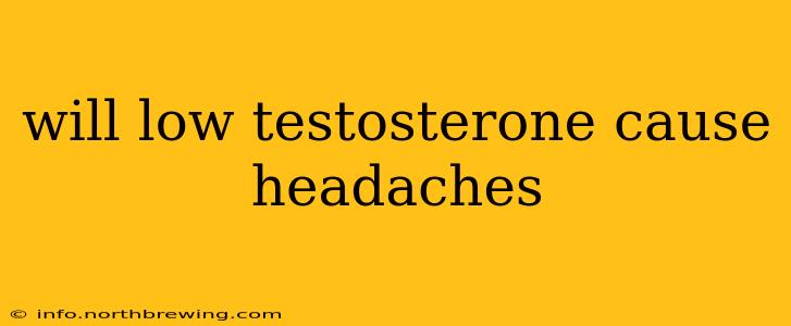 will low testosterone cause headaches