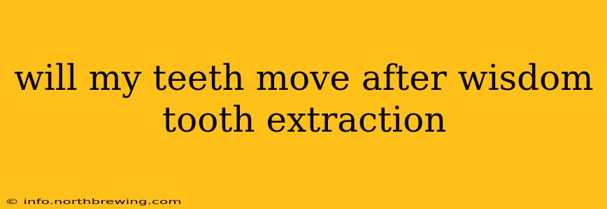 will my teeth move after wisdom tooth extraction