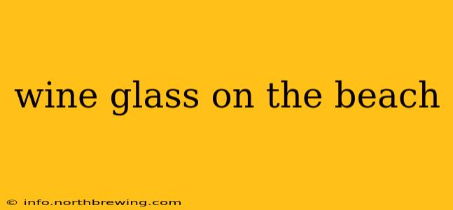 wine glass on the beach