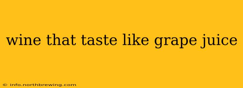 wine that taste like grape juice