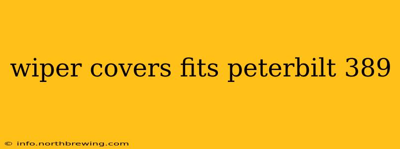 wiper covers fits peterbilt 389