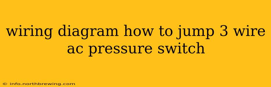 wiring diagram how to jump 3 wire ac pressure switch