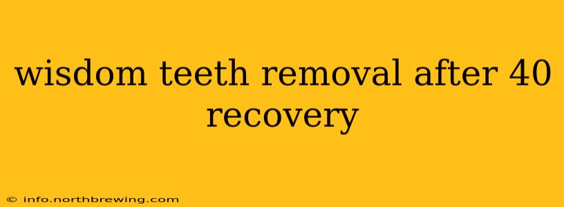 wisdom teeth removal after 40 recovery