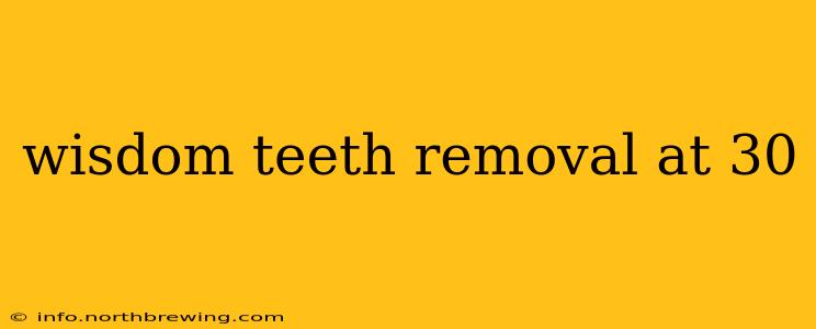 wisdom teeth removal at 30