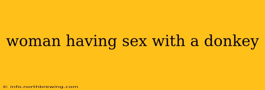 woman having sex with a donkey woman having sex with a donkey