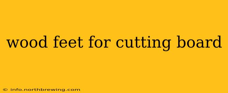 wood feet for cutting board