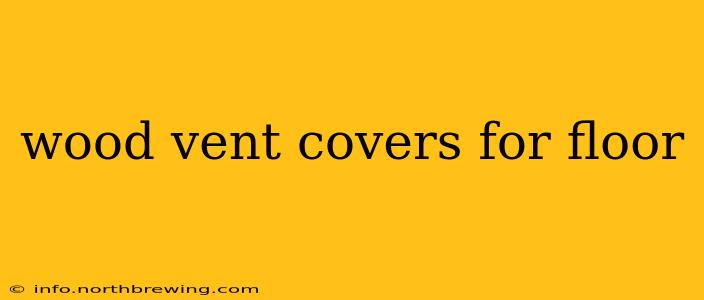 wood vent covers for floor