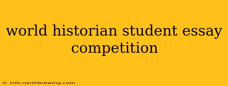 world historian student essay competition