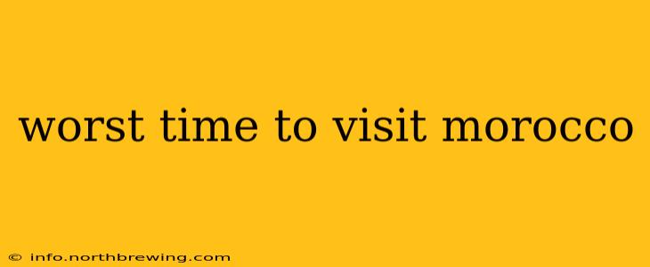 worst time to visit morocco