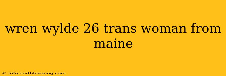 wren wylde 26 trans woman from maine