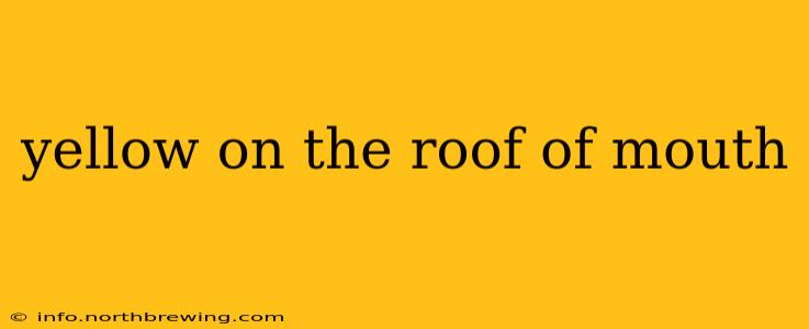 yellow on the roof of mouth