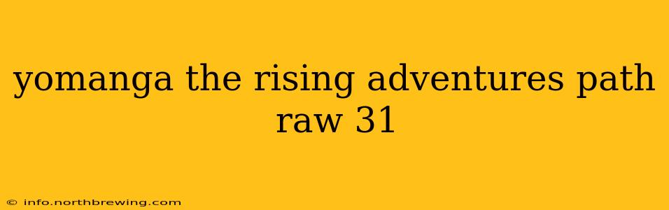 yomanga the rising adventures path raw 31
