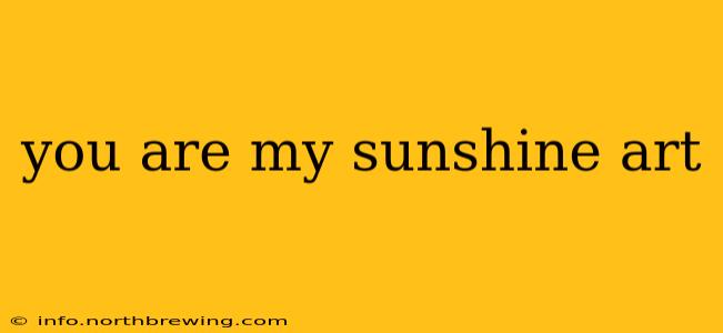 you are my sunshine art