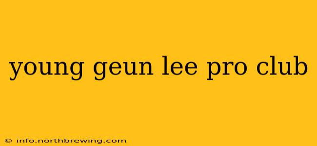 young geun lee pro club